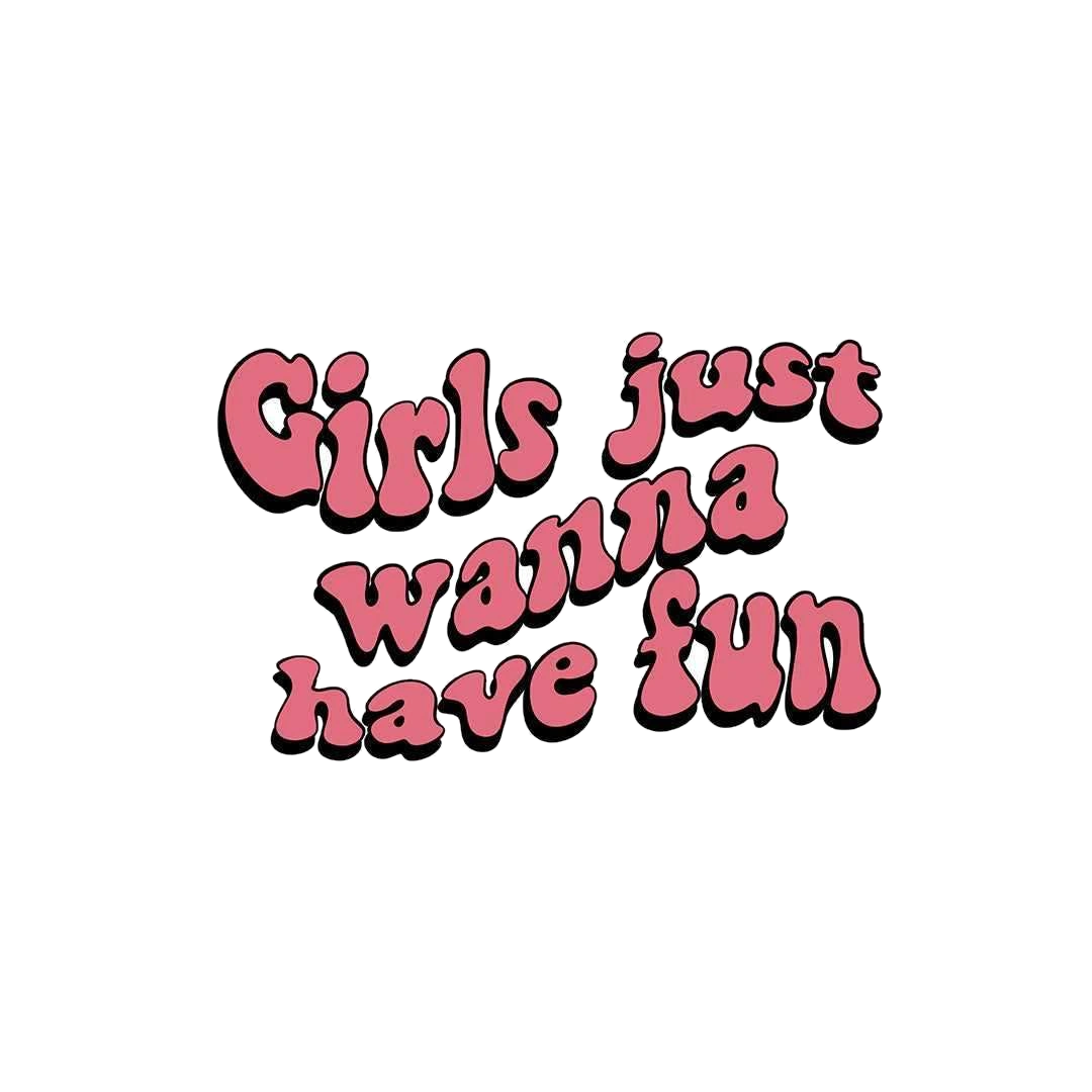 Girls Just Wanna Have Fun Sticker
